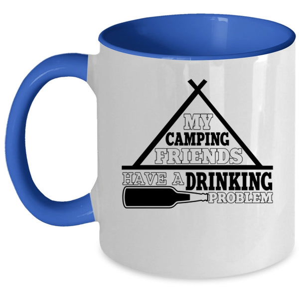Funny Coffee Mug, My Camping Friends Have A Drinking Problem Accent Mug