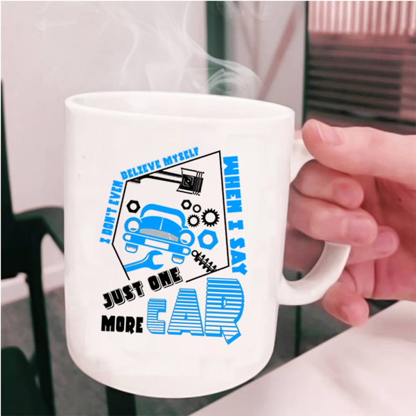 Just One More Car Coffee Mug, I Don't Even Belive Myself Cup