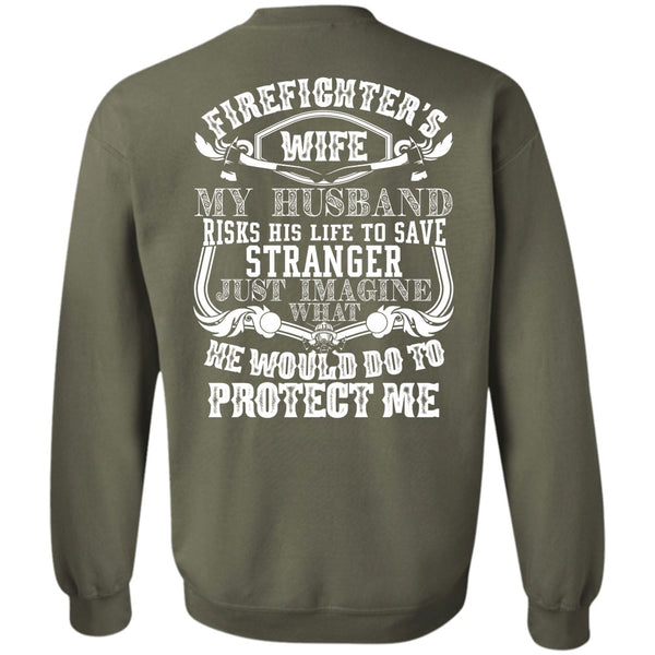 My Husband Risks His Life T Shirt, Being A Firefighter Sweatshirt