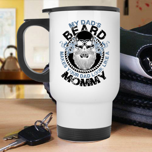 Cool Dad Travel Mug, My Dad's Beard Make Your Dad Look Like A Mommy Mug