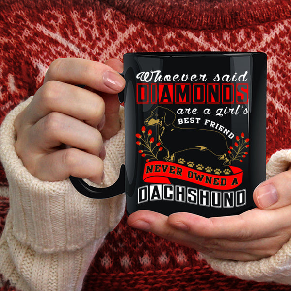 Diamonds Are A Girl's Best Friend Coffee Mug, Never Owned A Dachshund Coffee Cup