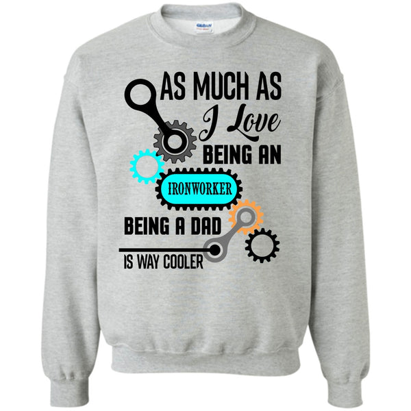 Being A Dad Is Way Cooler T Shirt, As Much As Sweatshirt