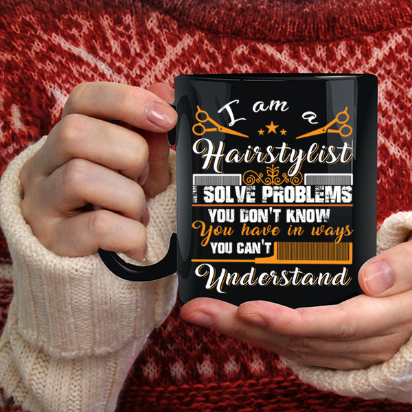 I Am A Hairstylist Coffee Mug, Cute Gift For Hairstylist Coffee Cup