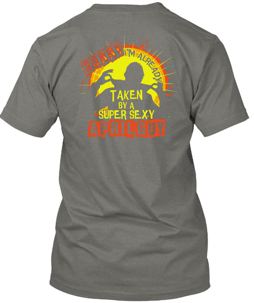 I'm Already Taken By An April Guy T Shirt, Being A Man T Shirt