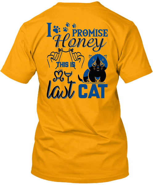 I Promise Honey This Is My Last Cat T Shirt, I Love My Cat T Shirt