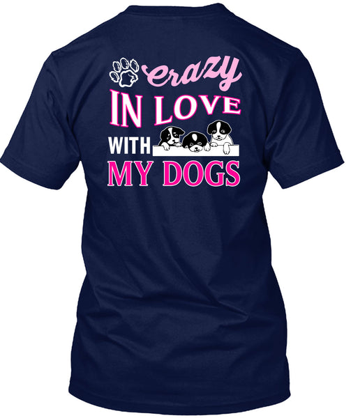 Crazy In Love With My Dogs T Shirt, I Love My Dogs T Shirt