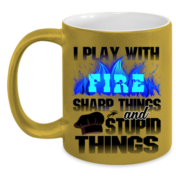 Sharp Things And Stupid Things Coffee Mug, I Play With Fire Accent Mug