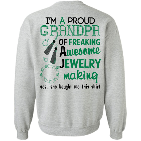 Being A Jeweler T Shirt, I'm A Proud Grandpa Of A Freaking Awesome Jewelry Making Sweatshirt