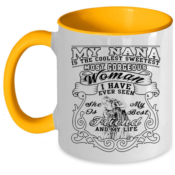 She Is My Best Friend And My Life Coffee Mug, My Nana Is The Coolest Sweetest Woman Accent Mug