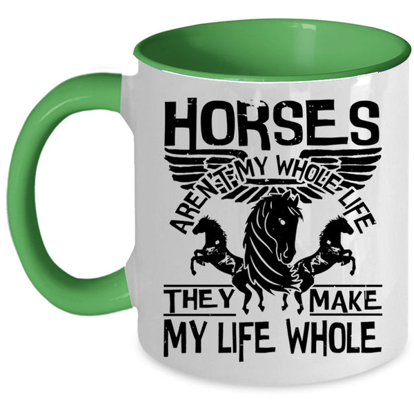 They Make My Life Whole Coffee Mug, Horses Aren't My Whole Life Accent Mug