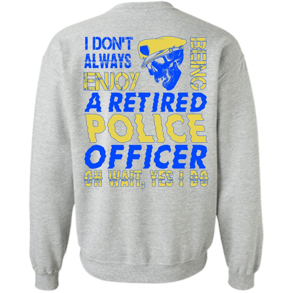 I Love Police T Shirt, I Don't Always Enjoy Sweatshirt