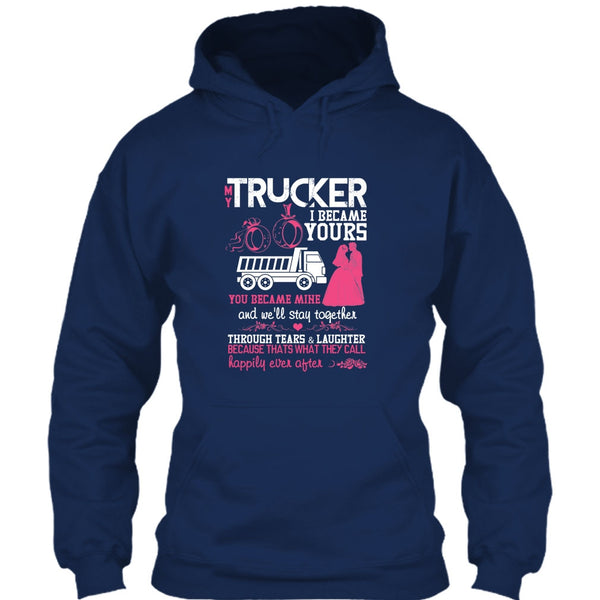 My Trucker T Shirt, I Became Yours T Shirt