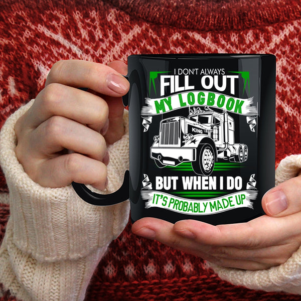 I Don't Always Fill Out My Logbook Coffee Mug, Cool Coffee Cup