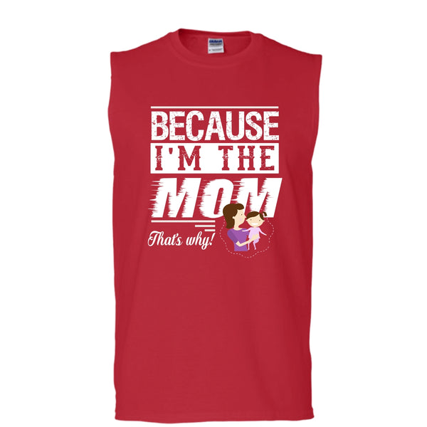 Because I'm The Mom That's Why Shirt, Mother's Day Shirt (Men's Cotton Sleeveless)