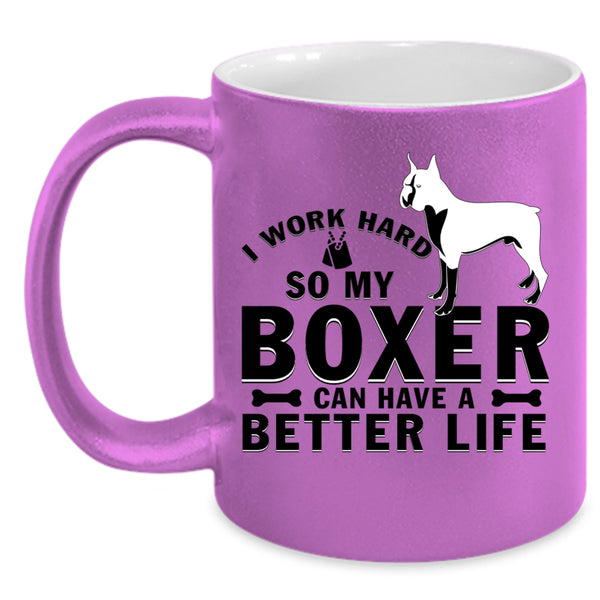 My Boxer Can Have A Better Life Coffee Mug, I Work Hard Accent Mug