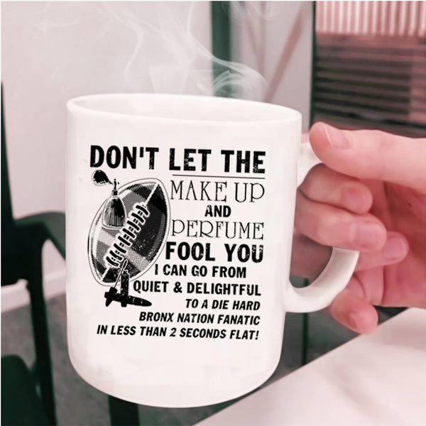 Cute Coffee Mug, Don't Let The Make Up And Perfume Fool You Cup