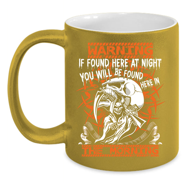 If Found Here At Night Coffee Mug, You Will Br Found Here In The Morning Coffee Cup