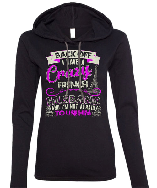 I Have A Crazy French Husband T Shirt, Being A Husband T Shirt (Anvil Ladies Ringspun Hooded)