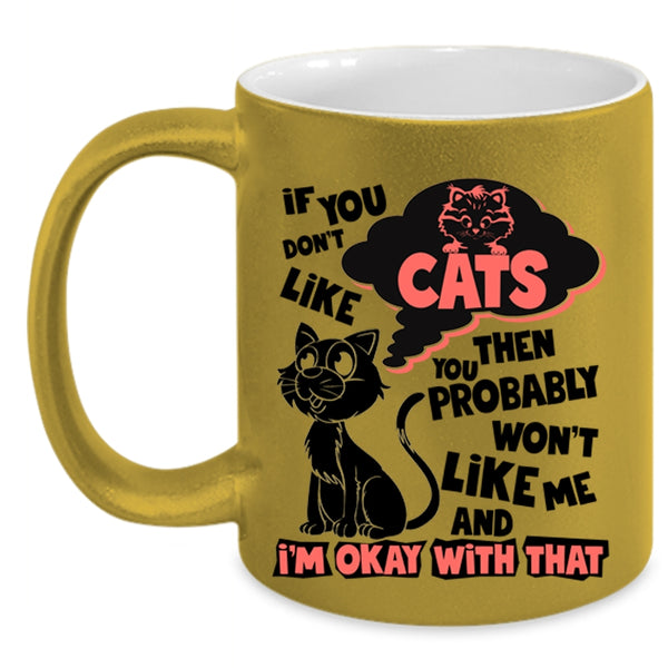 You Won't Like Me Coffee Mug, If You Don't Like Cats Accent Mug