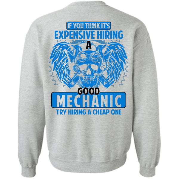 Being A Mechanic T Shirt, It's Expensive Hiring A Good Mechanic Sweatshirt