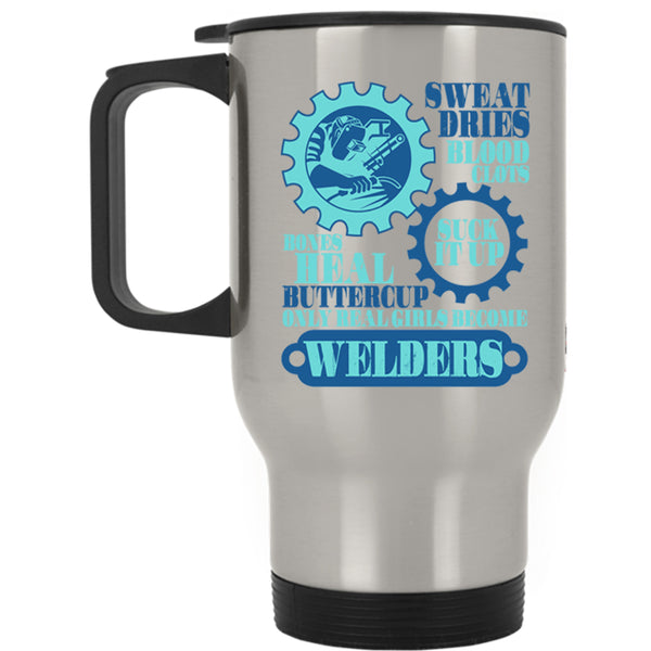 Beautiful Girls Travel Mug, Only Real Girls Become Welders Mug