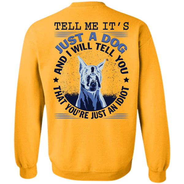 My Favorite T Shirt, Tell Me It's Just A Dog Sweatshirt