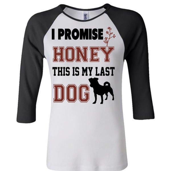 I Promise Honey This Is My Last Dog Shirt, Favorite T Shirt