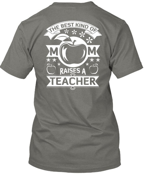 The Best Kind Of Mom Raises A Teacher T Shirt, I Love Teacher T Shirt