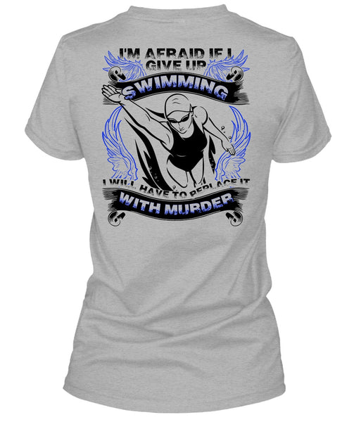I Give Up Swimming T Shirt, I Love Swimming T Shirt