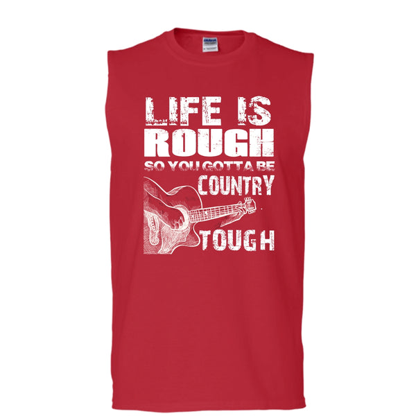 Life Is Rough T Shirt, You Gotta Be Country Tough T Shirt, Cool T Shirt (Men's Cotton Sleeveless)