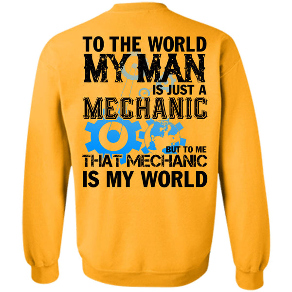 Being A Mechanic T Shirt, To The World My Man Is Just A Mechanic Sweatshirt