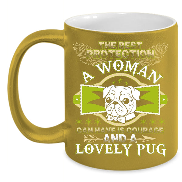 The Best Protection A Woman Coffee Mug, Lovely Pug Coffee Cup