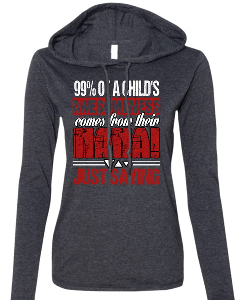 Nana Just Saying T Shirt, Child's Awesomeness T Shirt (Anvil Ladies Ringspun Hooded)
