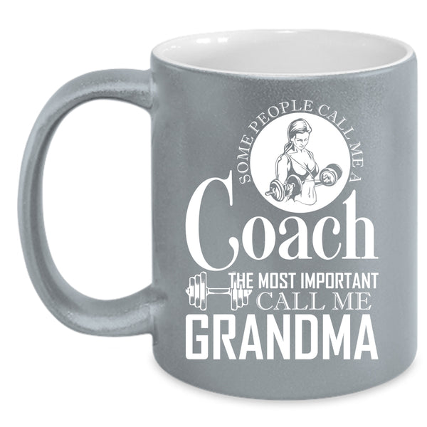Some People Call Me A Coach Coffee Mug, The Most Important Call Me Grandma Coffee Cup