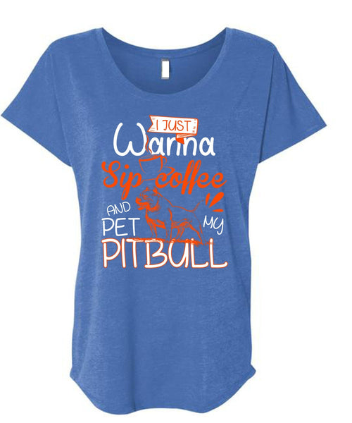 I Just Wanna Sip Coffee T Shirt, Pet My Pit Bull T Shirt, Cool Shirt (Ladies' Triblend Dolman Sleeve)