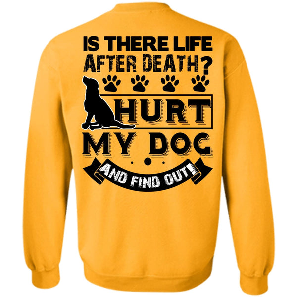 I Love My Dog T Shirt, Hurt My Dog And Find Out Sweatshirt