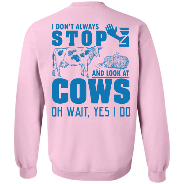 Being A Farmer T Shirt, I Don't Always Stop And Look At Cows Sweatshirt