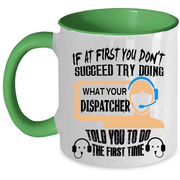 Funny Coffee Mug, Dispatcher Told You To Do The First Time Accent Mug