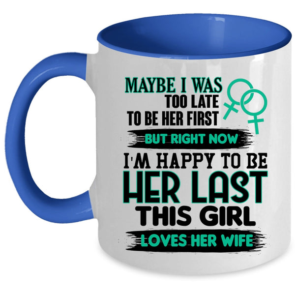 This Girl Loves Her Wife Coffee Mug, I'm Happy To Be Her Last Accent Mug