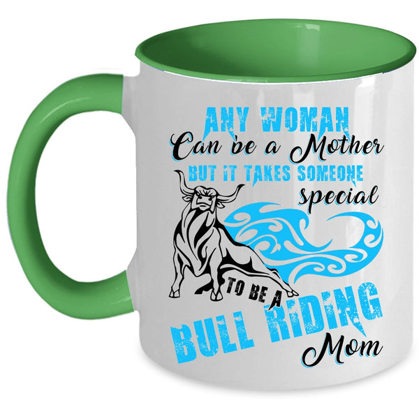 To Be A Bull Riding Mom Coffee Mug, Any Woman Can Be A Mother Accent Mug