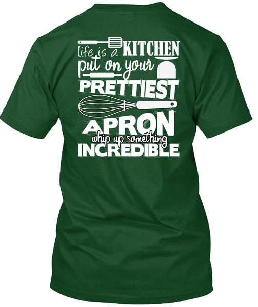 Life Is A Kitchen T Shirt, Put On Your Prettiest T Shirt