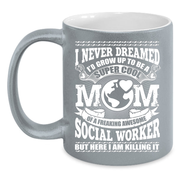 I'd Grow Up To Be A Mom Of A Social Worker Coffee Mug, Cool Social Worker Coffee Cup