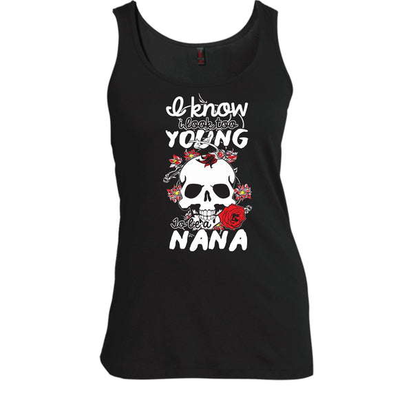 I Know I Look Too Young T Shirt, To Be A Nana T Shirt, Cool T Shirt