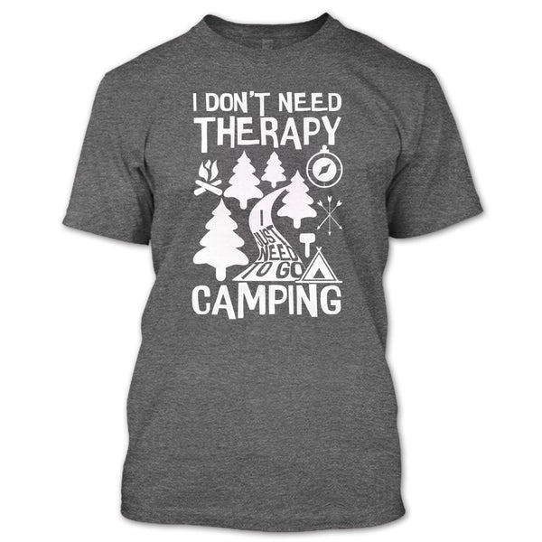 I Don't Need Therapy T Shirt, I Just Need To Go Camping T Shirt