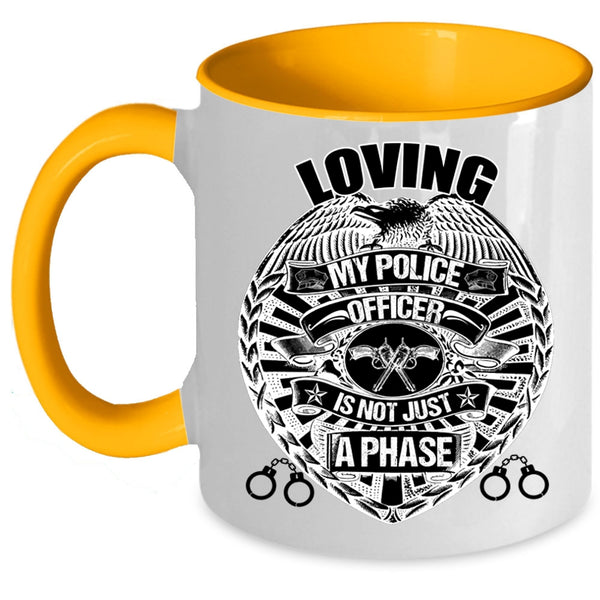 Cute Police Officer Coffee Mug, Loving My Police Officer is Not Just A Phase Accent Mug