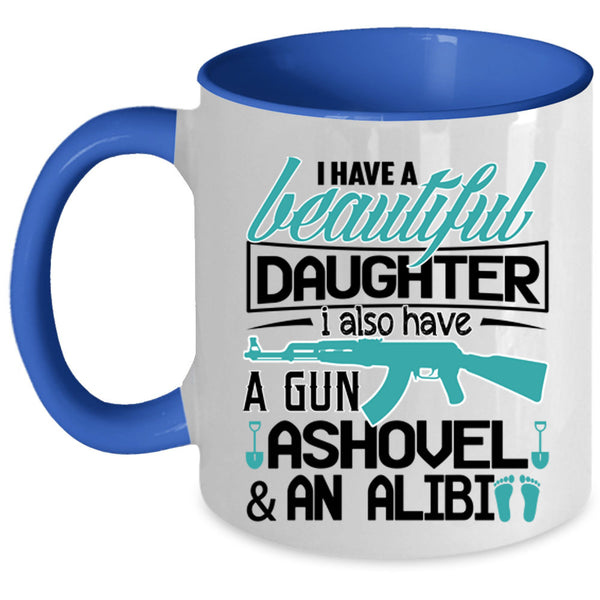 Best Parent Ever Coffee Mug, I Have A Beautiful Daughter Accent Mug