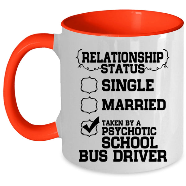Taken By A Psychotic School Bus Driver Coffee Mug, Relationship Status Accent Mug