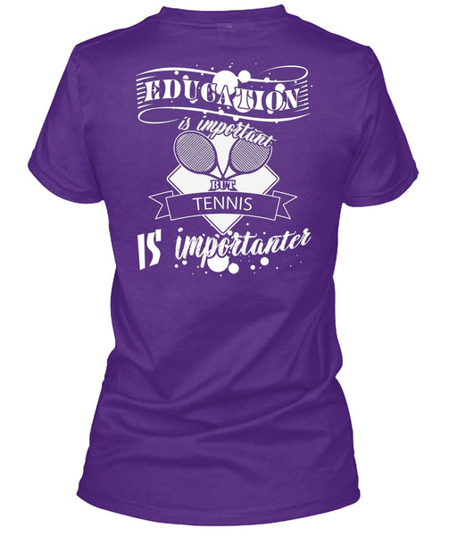 Education Is Important But Tennis Is Importanter T Shirt, I Love Tennis T Shirt