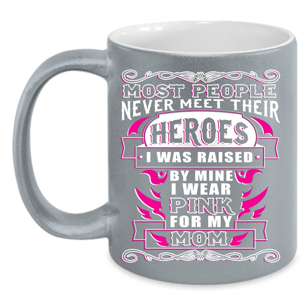 I Was Raised By Mine Coffee Mug, I Wear Pink For My Mom Coffee Cup