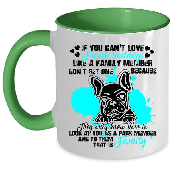 My Family Coffee Mug, You Can't Love French Bulldogs Accent Mug